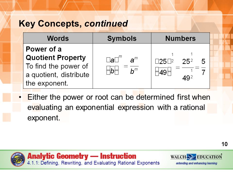Key Concepts, continued Either the power or root can be determined first when evaluating an exponential expression with a rational exponent.