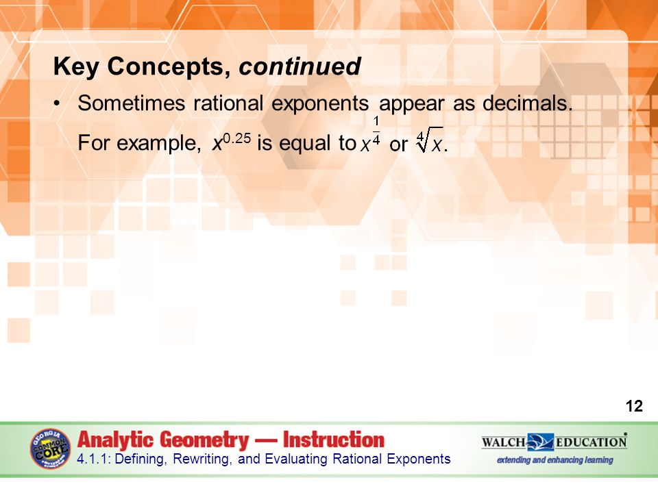 Key Concepts, continued Sometimes rational exponents appear as decimals.