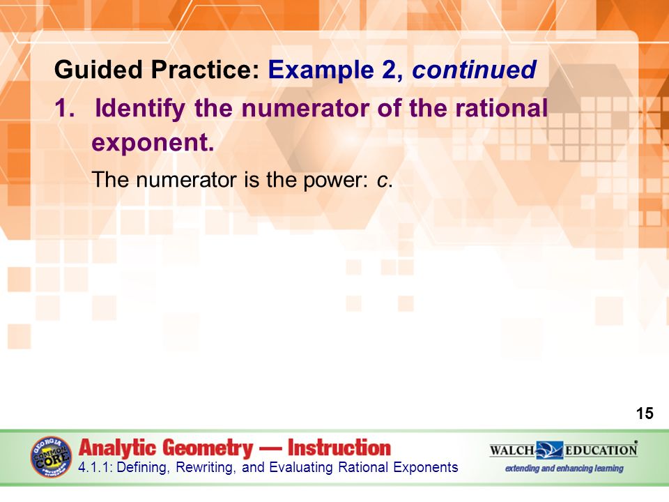 Guided Practice: Example 2, continued 1.Identify the numerator of the rational exponent.