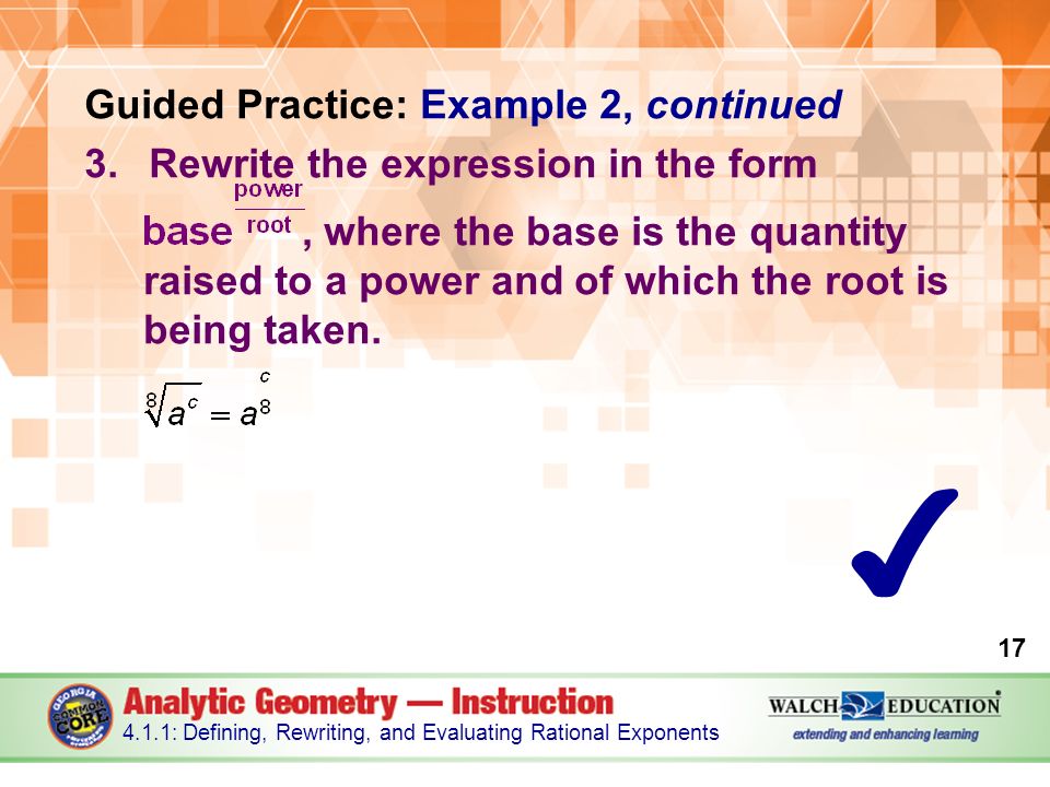 Guided Practice: Example 2, continued 3.Rewrite the expression in the form, where the base is the quantity raised to a power and of which the root is being taken.