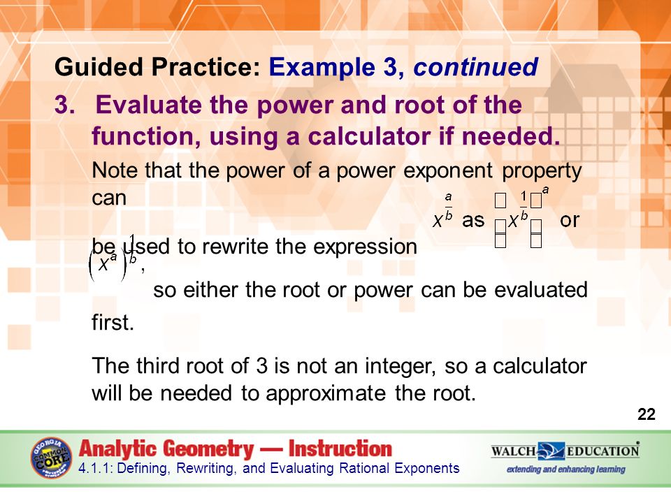 Guided Practice: Example 3, continued 3.Evaluate the power and root of the function, using a calculator if needed.