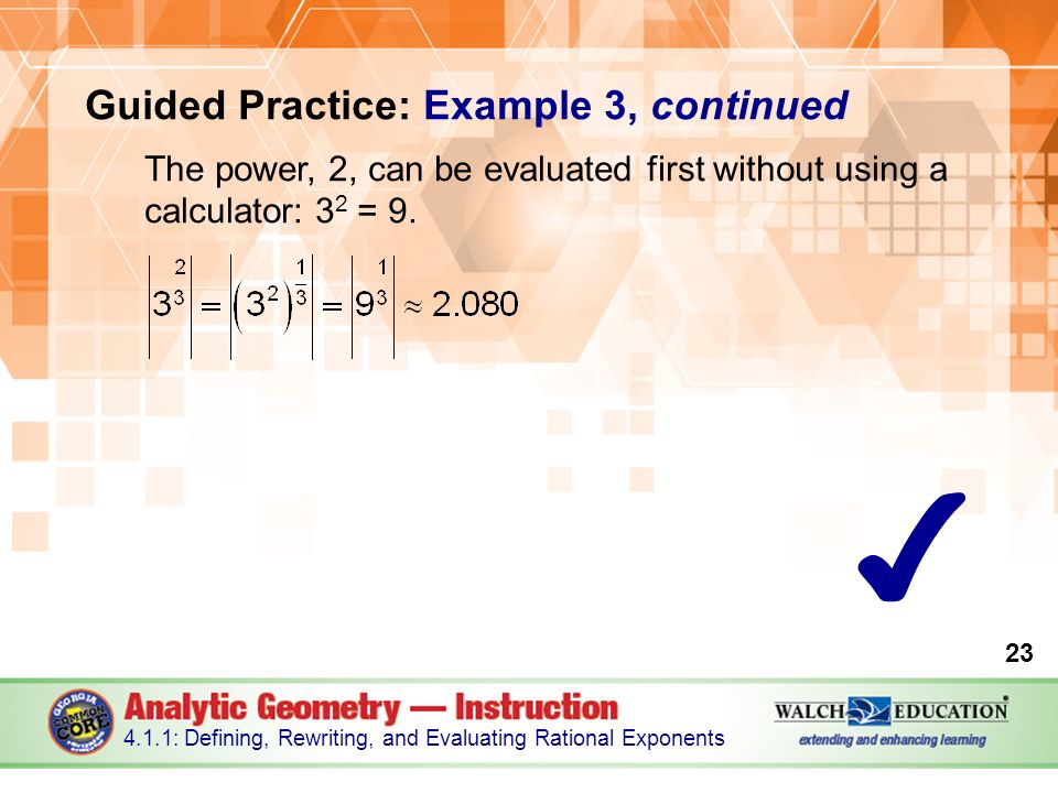 Guided Practice: Example 3, continued The power, 2, can be evaluated first without using a calculator: 3 2 = 9.