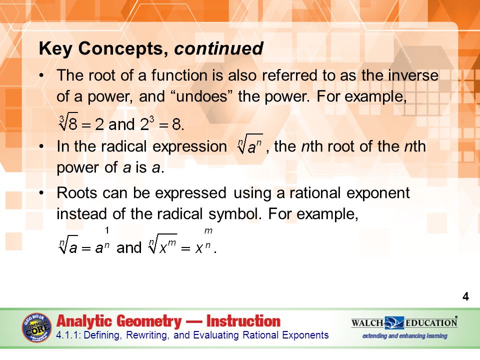 Key Concepts, continued The root of a function is also referred to as the inverse of a power, and undoes the power.