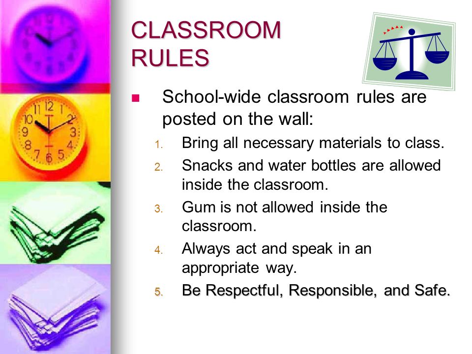 CLASSROOM RULES School-wide classroom rules are posted on the wall: 1.