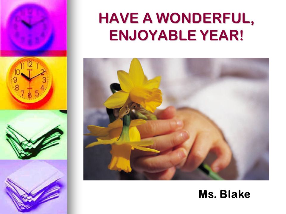 HAVE A WONDERFUL, ENJOYABLE YEAR! Ms. Blake