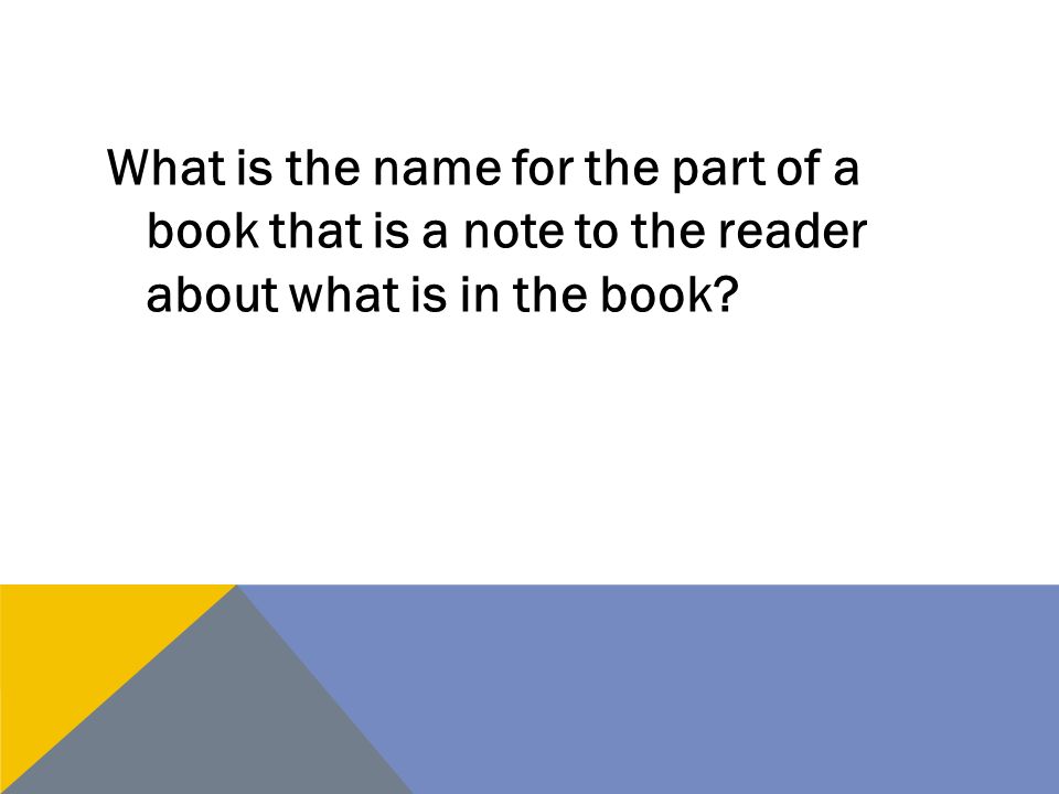 What is the name for the part of a book that is a note to the reader about what is in the book