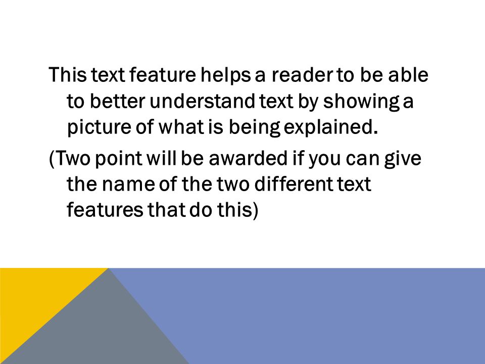This text feature helps a reader to be able to better understand text by showing a picture of what is being explained.