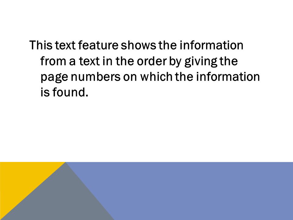 This text feature shows the information from a text in the order by giving the page numbers on which the information is found.