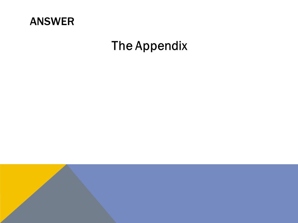 ANSWER The Appendix