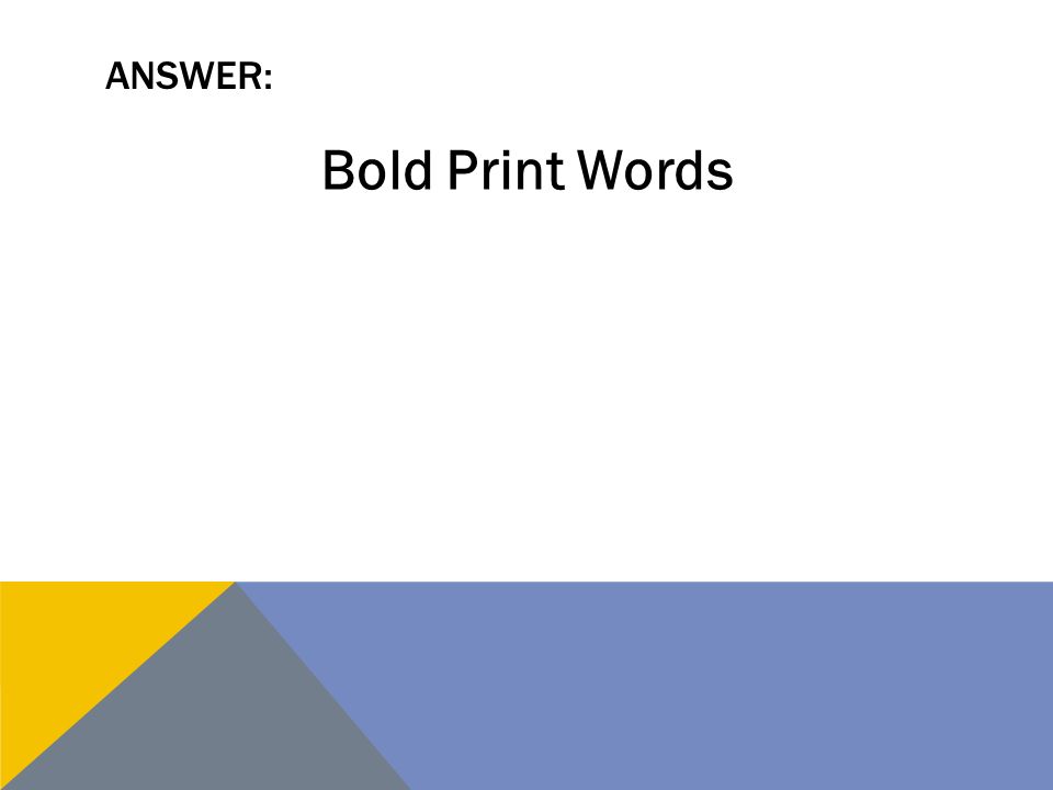 ANSWER: Bold Print Words