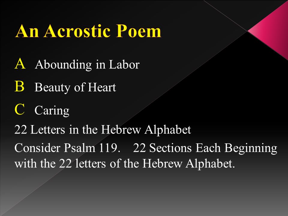 A Abounding in Labor B Beauty of Heart C Caring 22 Letters in the Hebrew Alphabet Consider Psalm 119.
