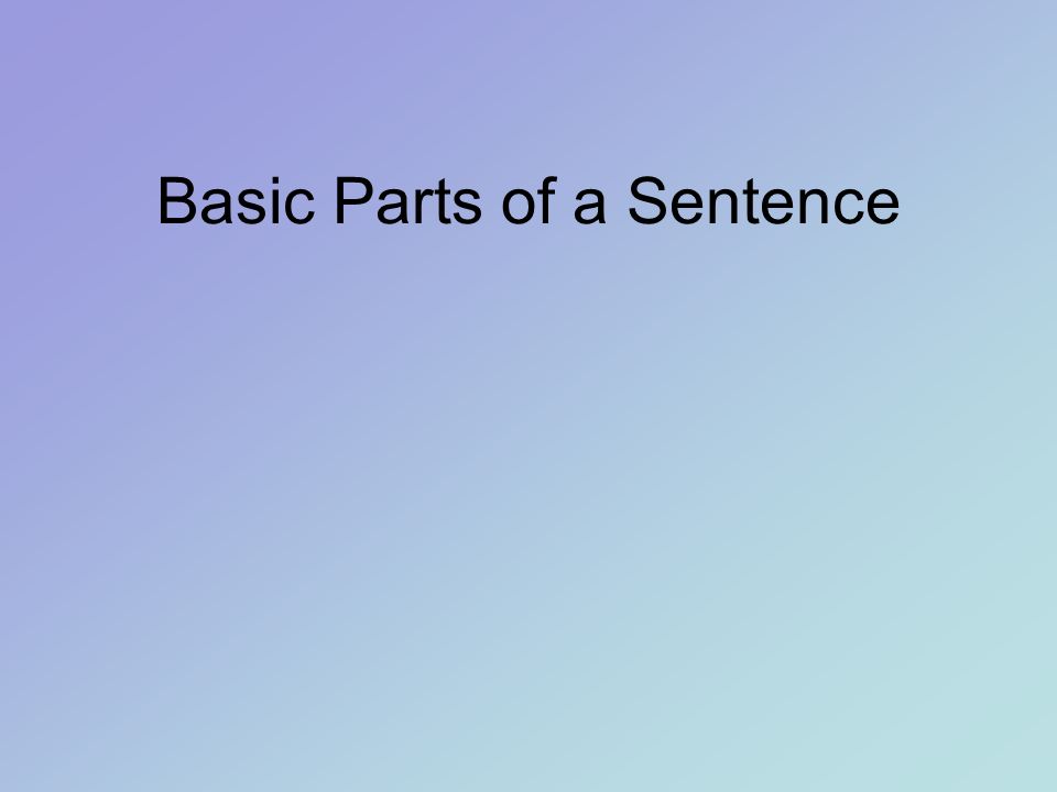 Basic Parts of a Sentence