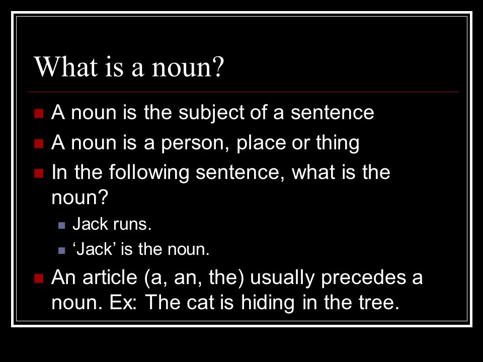 What is a noun.