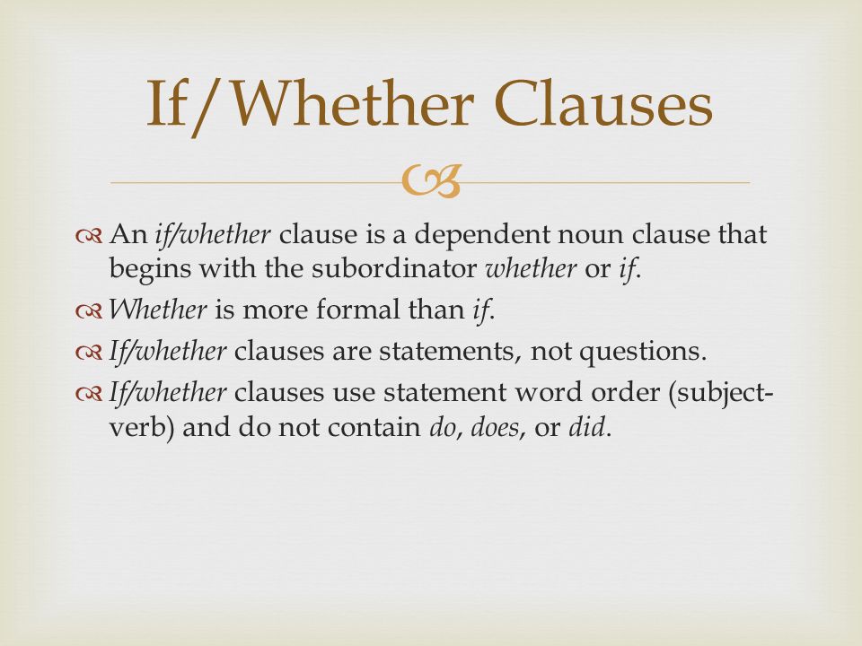   An if/whether clause is a dependent noun clause that begins with the subordinator whether or if.