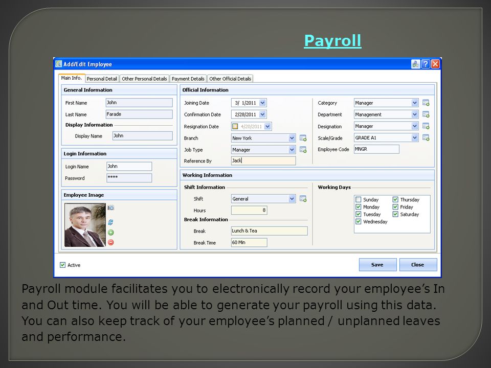 Payroll Payroll module facilitates you to electronically record your employee’s In and Out time.