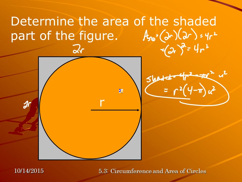 10/14/ : Circumference and Area of Circles Determine the area of the shaded part of the figure.