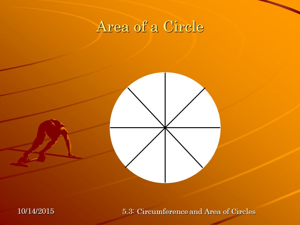 10/14/ : Circumference and Area of Circles Area of a Circle