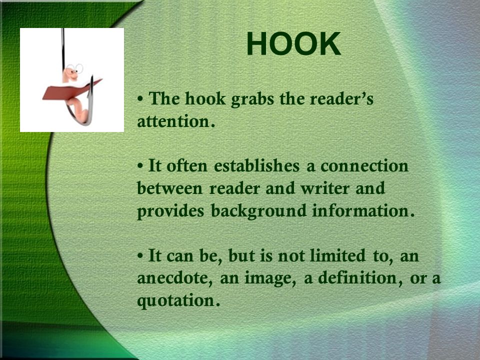 HOOK The hook grabs the reader’s attention.