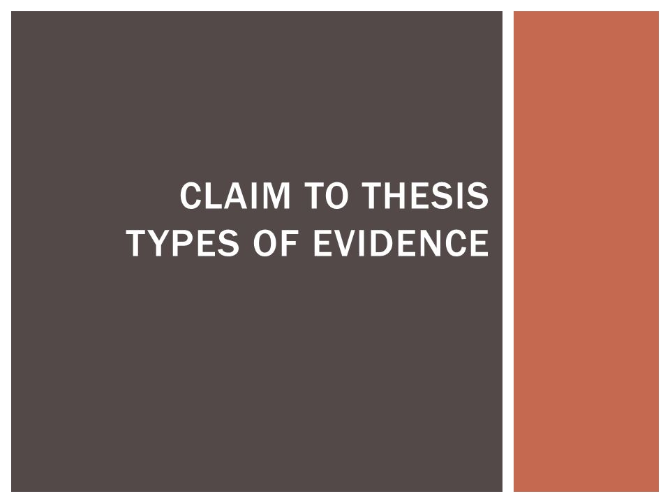 Claim To Thesis Types Of Evidence Sometimes In Professional Claim Essay On The Yellow Wallpaper also Business Plan Writing Services In Houston Persuasive Essay Ideas For High School