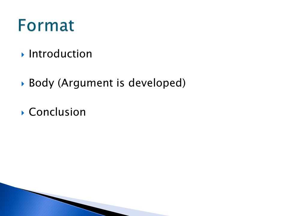  Introduction  Body (Argument is developed)  Conclusion