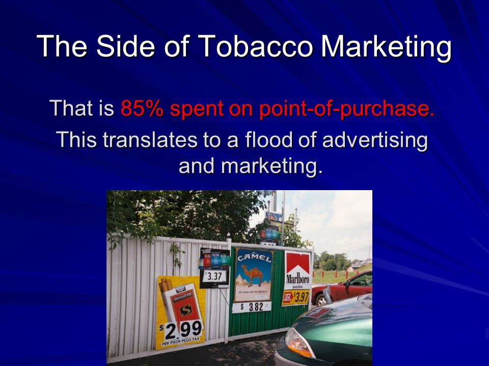 The Side of Tobacco Marketing That is 85% spent on point-of-purchase.