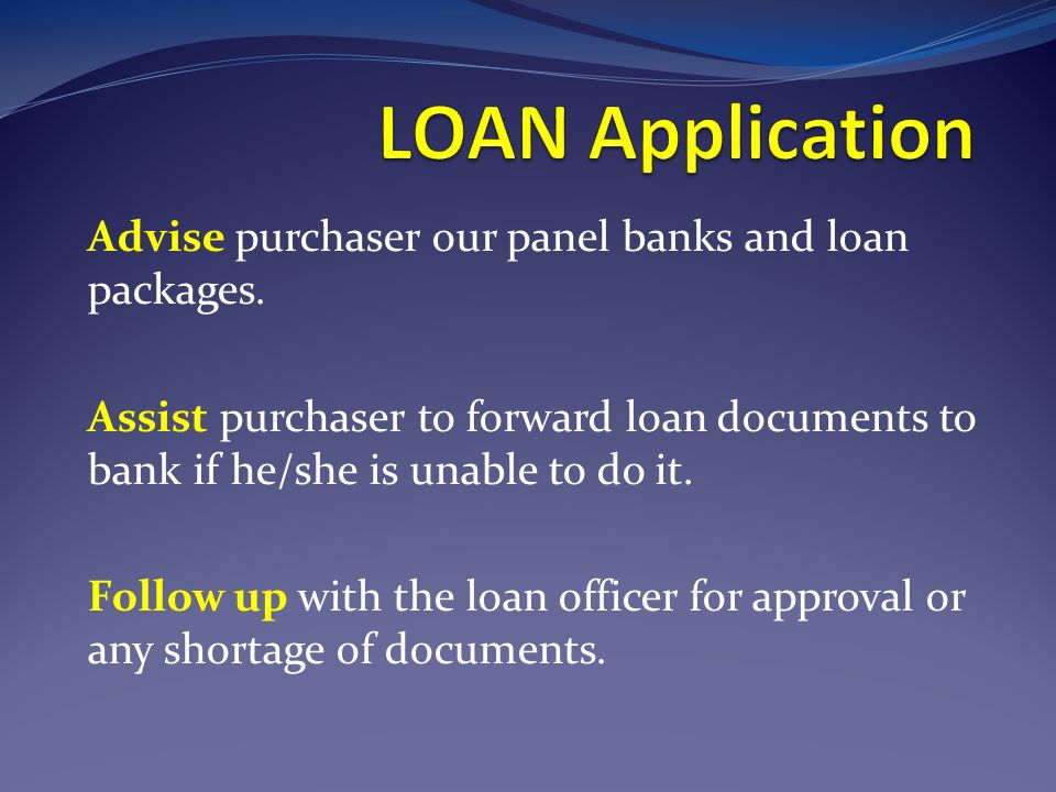 Advise purchaser our panel banks and loan packages.