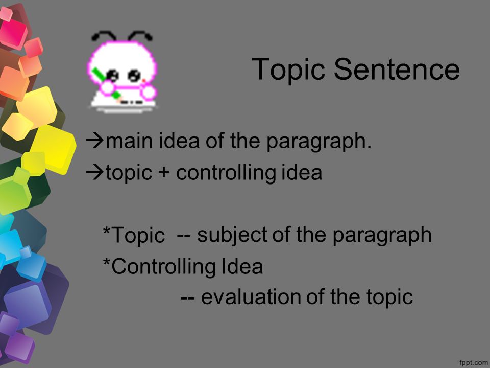 Topic Sentence  main idea of the paragraph.