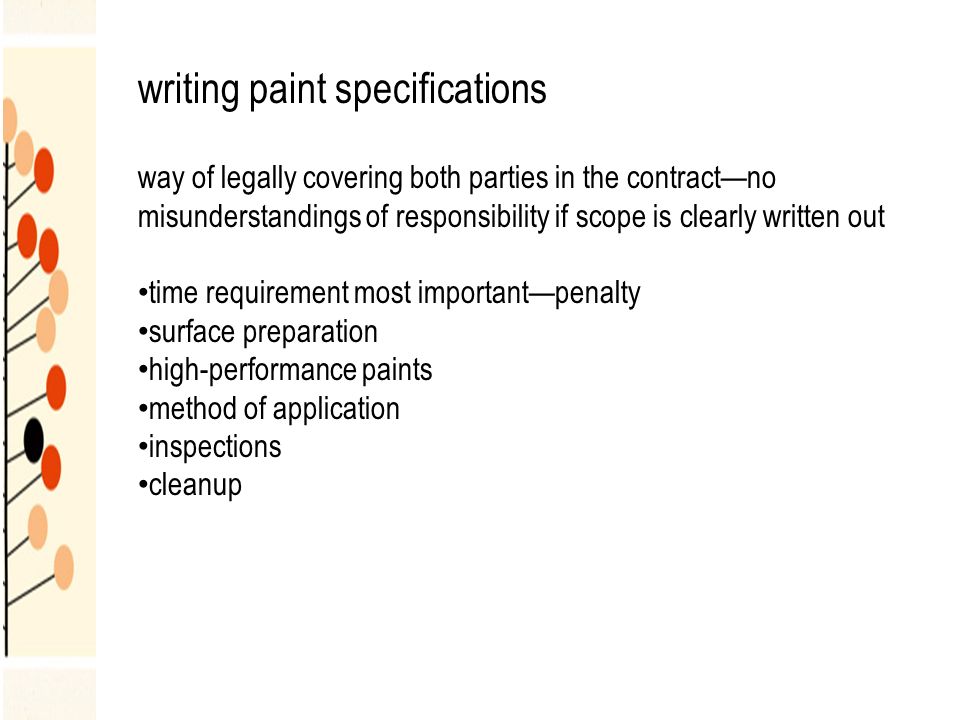 writing paint specifications way of legally covering both parties in the contract—no misunderstandings of responsibility if scope is clearly written out time requirement most important—penalty surface preparation high-performance paints method of application inspections cleanup