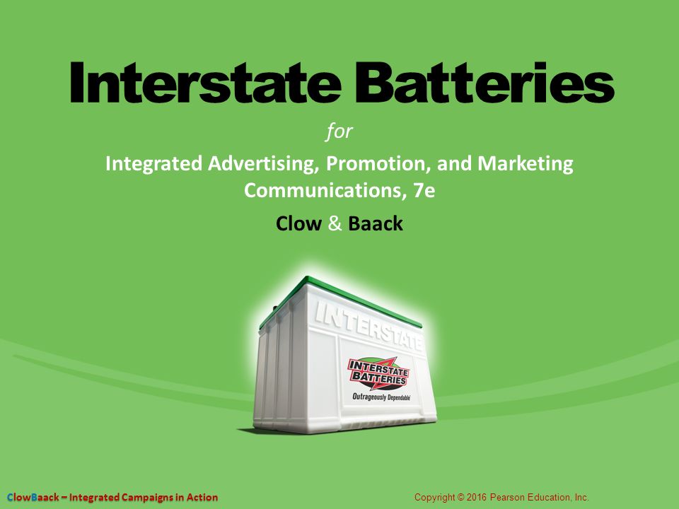Interstate Batteries for Integrated Advertising, Promotion, and Marketing Communications, 7e Clow & Baack