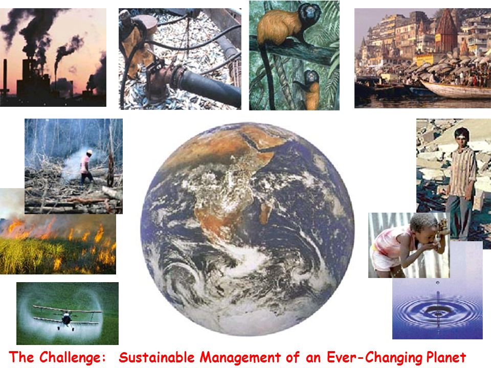 The Challenge: Sustainable Management of an Ever-Changing Planet