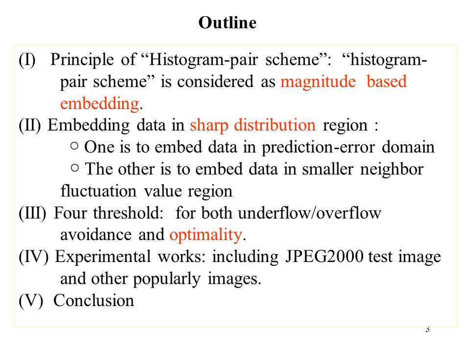3 Outline (I) Principle of Histogram-pair scheme : histogram- pair scheme is considered as magnitude based embedding.