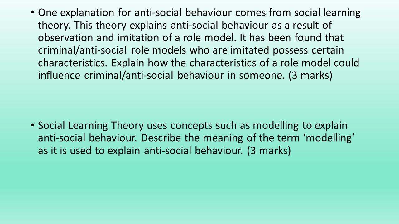 One explanation for anti-social behaviour comes from social learning theory.
