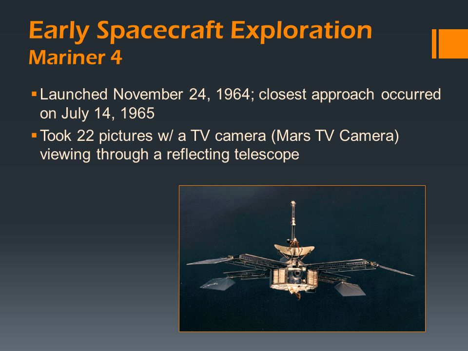 Early Spacecraft Exploration Early Spacecraft Exploration Mariner 3 & 4  “…these missions are being undertaken because Mars is of physical. - ppt download