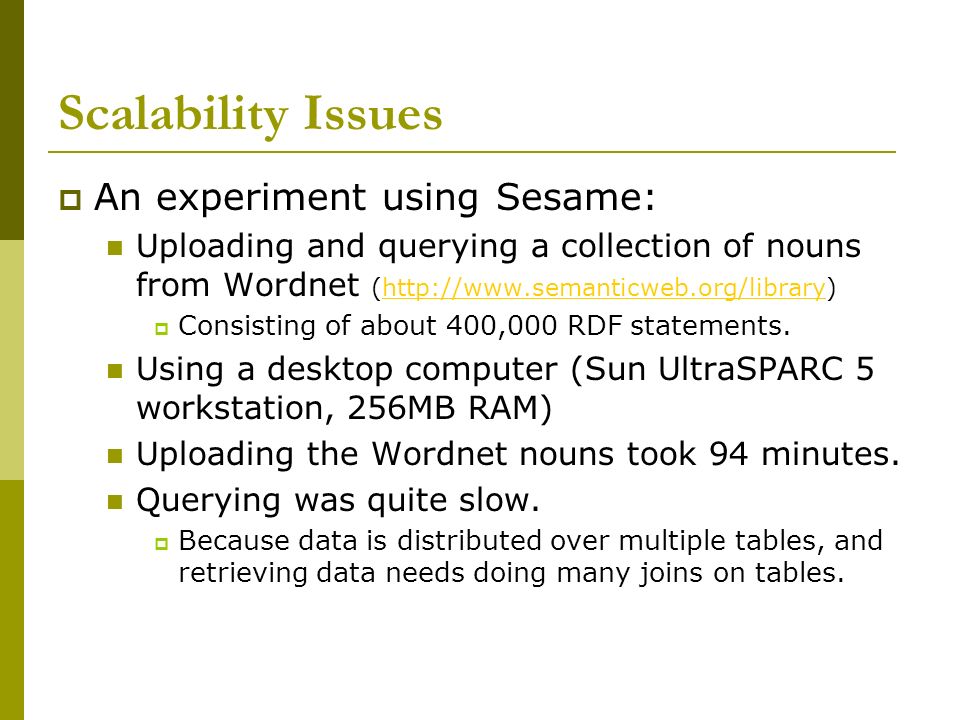 Scalability Issues  An experiment using Sesame: Uploading and querying a collection of nouns from Wordnet (   Consisting of about 400,000 RDF statements.