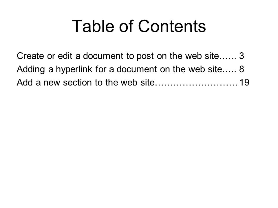 Table of Contents Create or edit a document to post on the web site……3 Adding a hyperlink for a document on the web site…..8 Add a new section to the web site………………………19