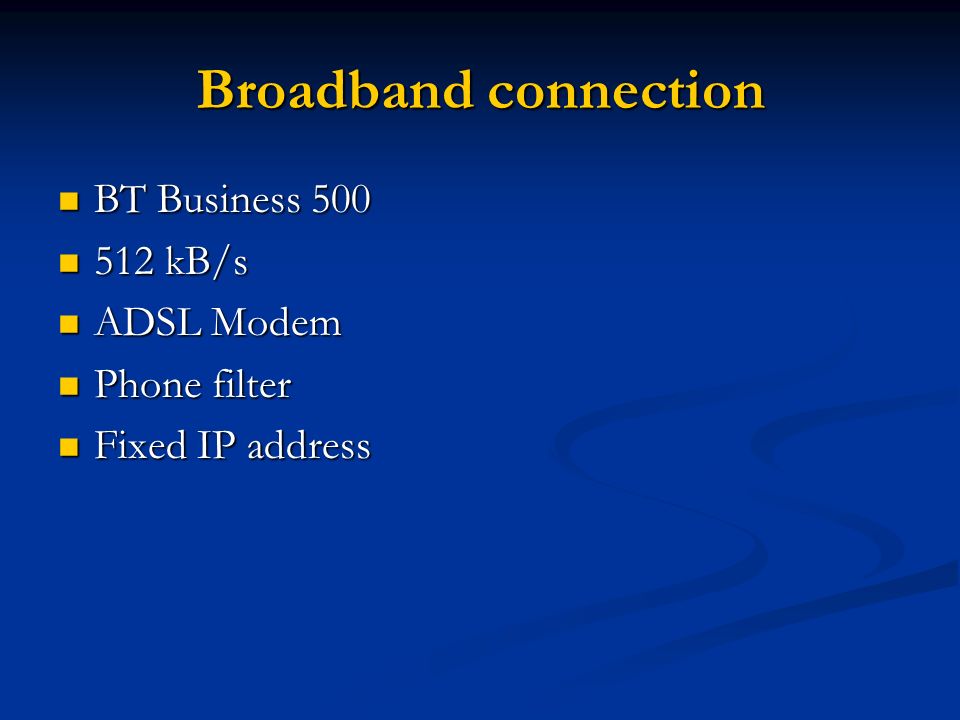 Broadband connection BT Business 500 BT Business kB/s 512 kB/s ADSL Modem ADSL Modem Phone filter Phone filter Fixed IP address Fixed IP address