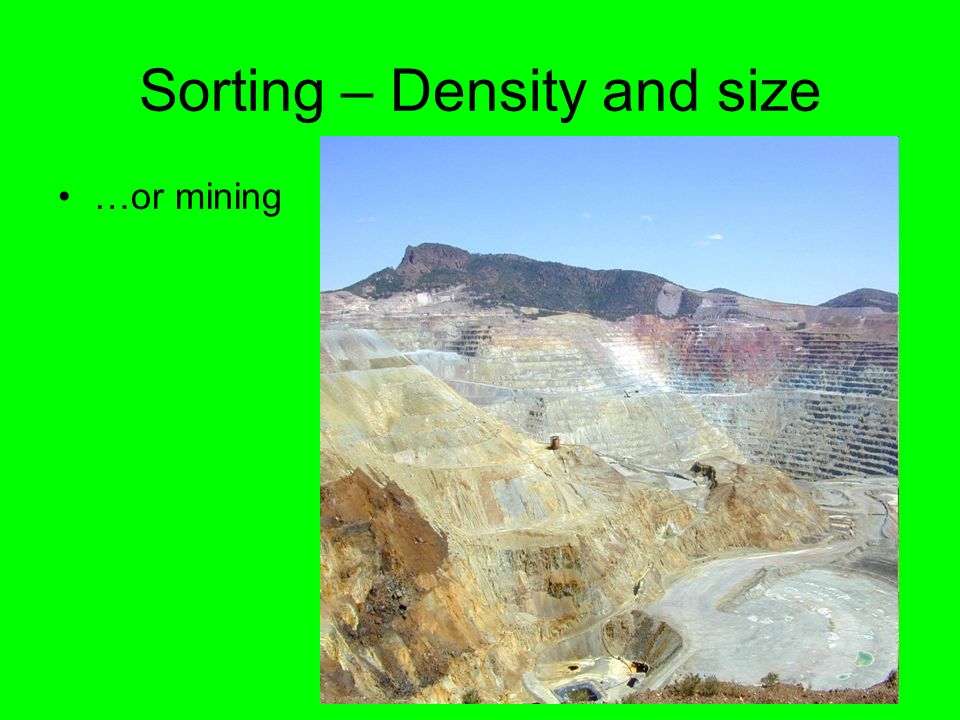 Sorting – Density and size …or mining