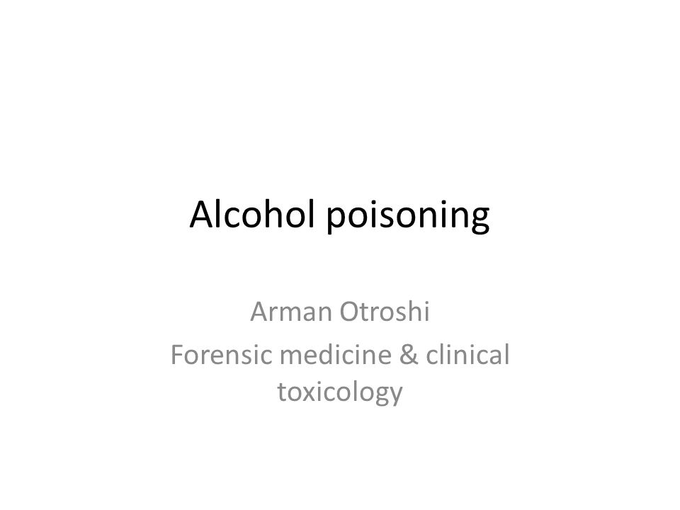 Alcohol poisoning Arman Otroshi Forensic medicine & clinical toxicology