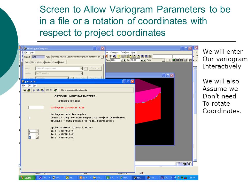 Screen to Allow Variogram Parameters to be in a file or a rotation of coordinates with respect to project coordinates We will enter Our variogram Interactively We will also Assume we Don’t need To rotate Coordinates.