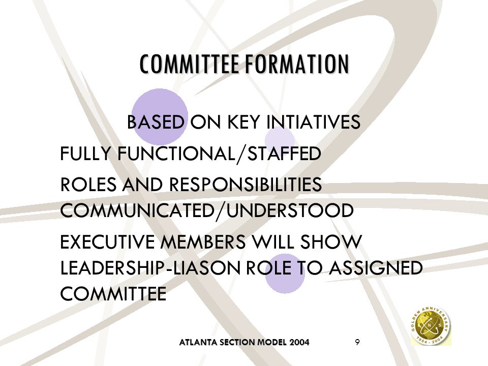 ATLANTA SECTION MODEL COMMITTEE FORMATION BASED ON KEY INTIATIVES FULLY FUNCTIONAL/STAFFED ROLES AND RESPONSIBILITIES COMMUNICATED/UNDERSTOOD EXECUTIVE MEMBERS WILL SHOW LEADERSHIP-LIASON ROLE TO ASSIGNED COMMITTEE