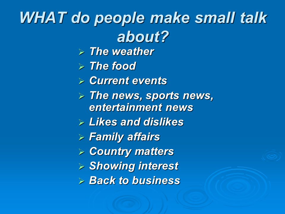WHAT do people make small talk about? ? 