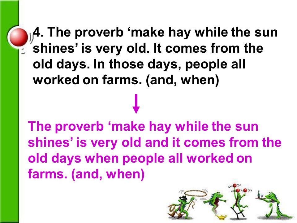 4. The proverb ‘make hay while the sun shines’ is very old.