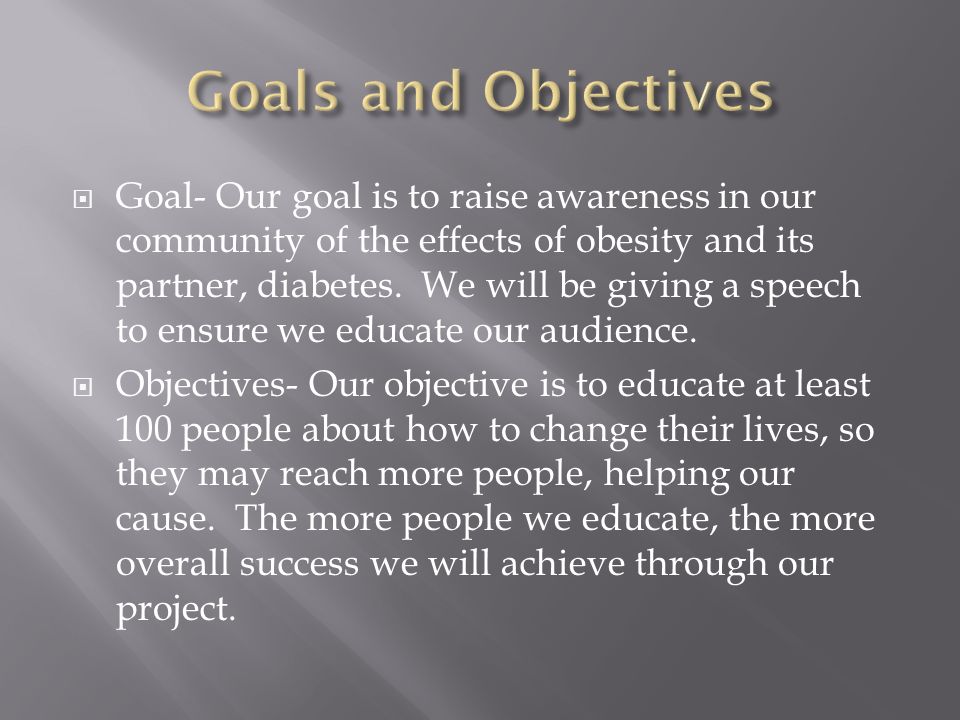  Goal- Our goal is to raise awareness in our community of the effects of obesity and its partner, diabetes.