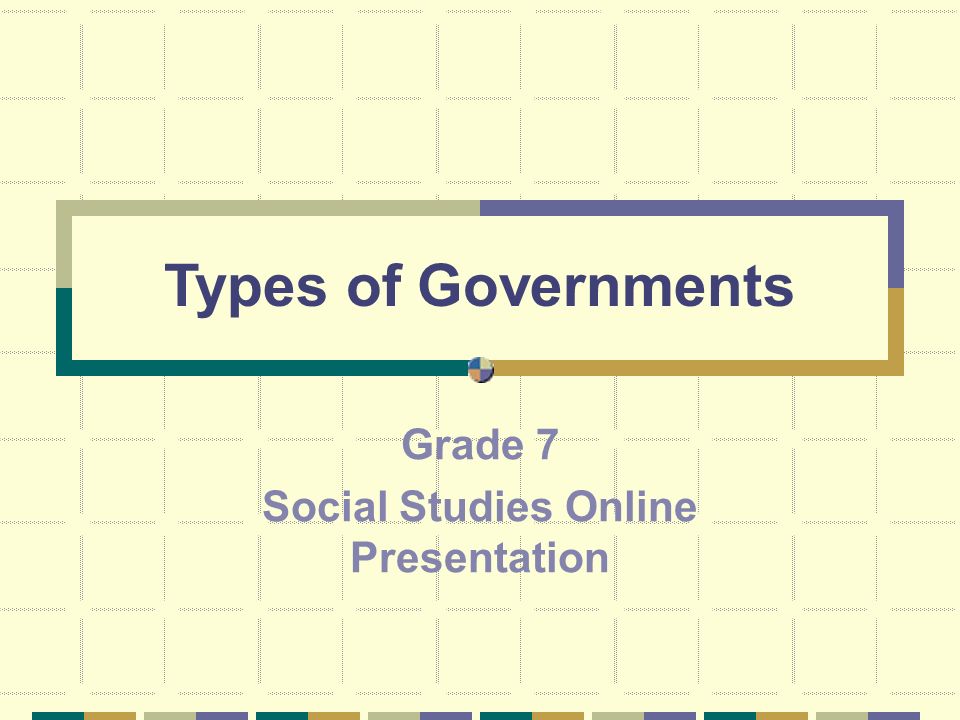 Types of Governments Grade 7 Social Studies Online Presentation