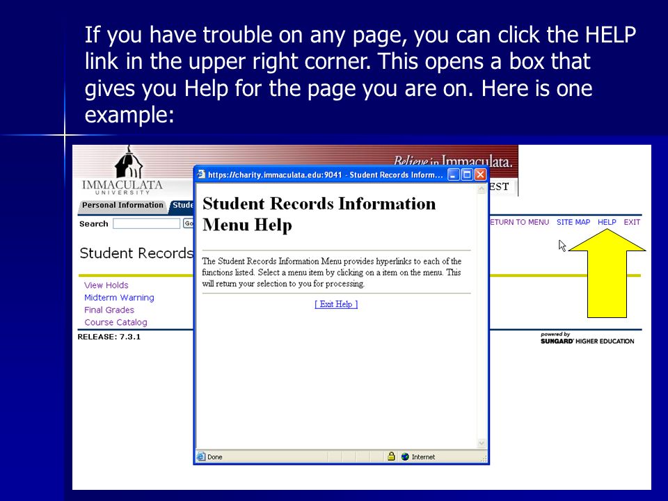 If you have trouble on any page, you can click the HELP link in the upper right corner.