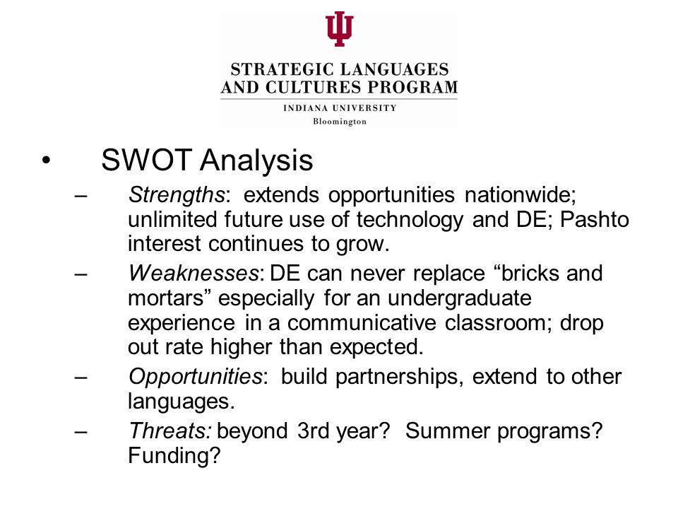 SWOT Analysis –Strengths: extends opportunities nationwide; unlimited future use of technology and DE; Pashto interest continues to grow.