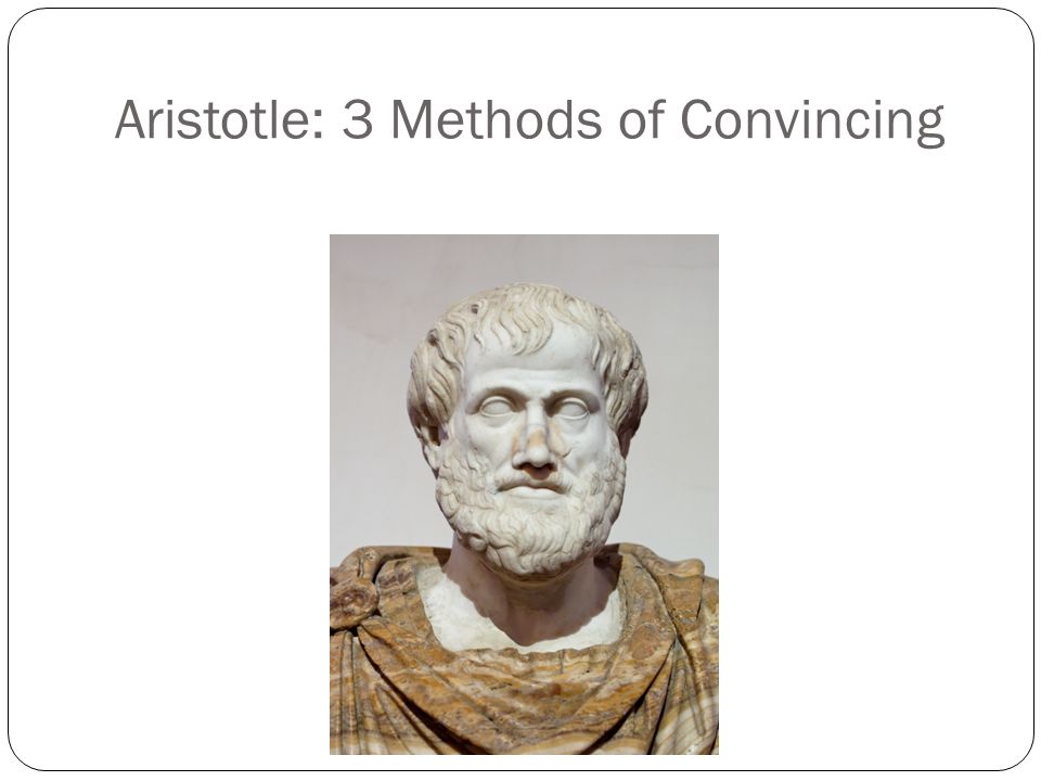 Aristotle: 3 Methods of Convincing