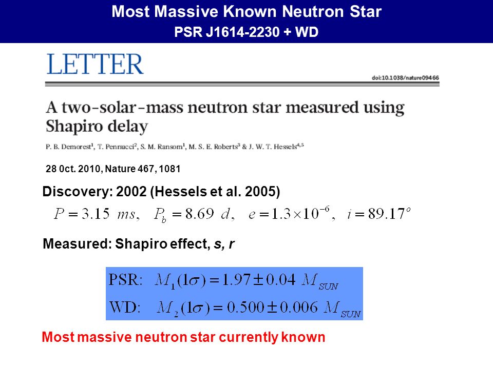 Most Massive Known Neutron Star PSR J WD Measured: Shapiro effect, s, r Most massive neutron star currently known 28 0ct.