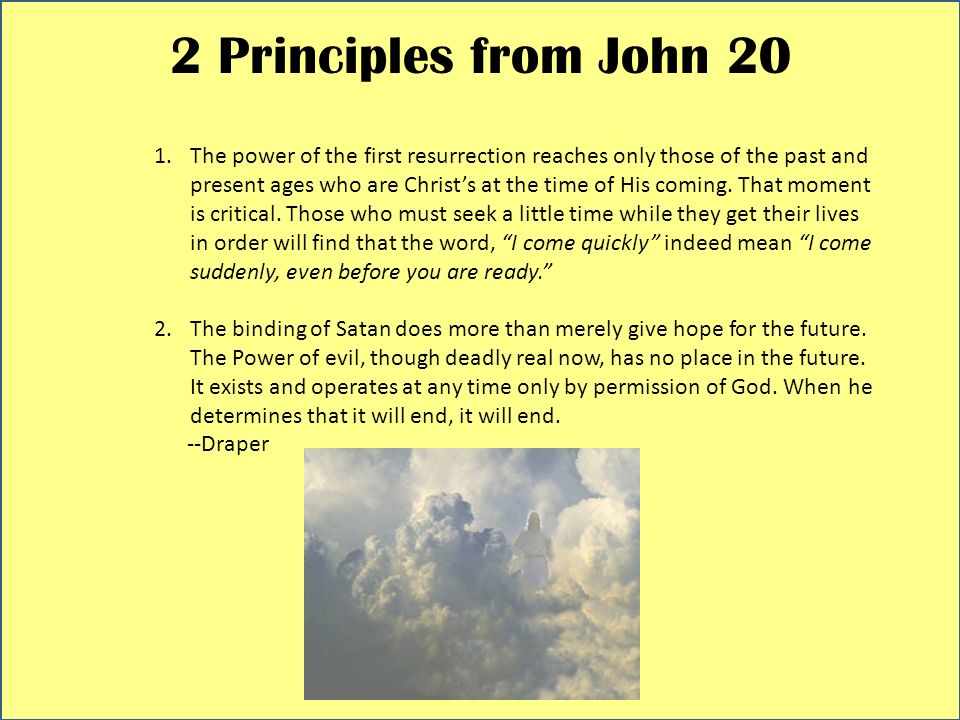 2 Principles from John 20 1.The power of the first resurrection reaches only those of the past and present ages who are Christ’s at the time of His coming.