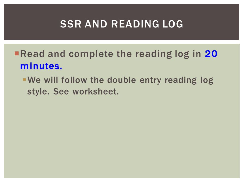  Read and complete the reading log in 20 minutes.